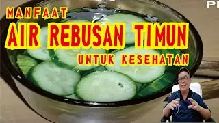 KHASIAT AIR REBUSAN TIMUN UNTUK KESEHATAN
