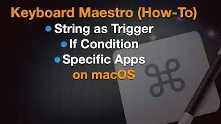 Keyboard Maestro (How-To) - String as Trigger, If Condition, Specific Apps | on macOS