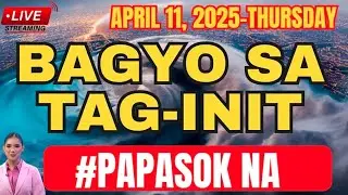 APRIL 11,2025 THURSDAY ‼️BAGYO sa TAG-INIT ‼️ Weather Update Today ‼️
