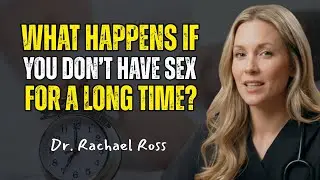 How Long Periods Without Sex May Affect Your Body | Dr. Rachael Ross