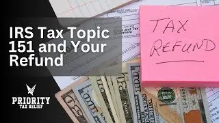 IRS Tax Topic 151 and Your Refund