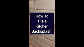 How to tile, grout & seal a kitchen backsplash