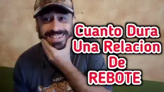 Cuanto Dura Una Relacion De Rebote