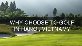 Play Golf in Hanoi, Vietnam - Unleash Your Swing in a City of Culture Best Golf Tours in Hanoi