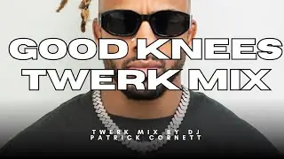 GOOD KNEES TWERK MIX | DJ Patrick Cornett | Ying Yang Twins, BeatKing, Pluto, Too Short & MORE