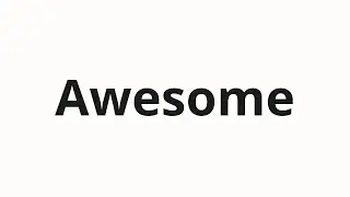 How to pronounce Awesome