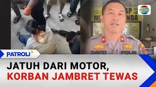 Jatuh dari Motor, Korban Jambret Tewas | Patroli