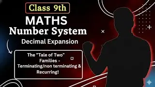 Class 9 Number System: Decimal Expansion | The 'Tale of Two' Families - Terminating & Recurring!