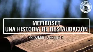 Mefiboset, una historia de restauración - PR. SAMUEL ANGELES