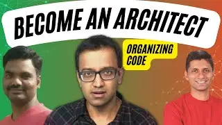 How to Become an Architect - 8 - Organizing Code | Koushik, Ranga & Siva