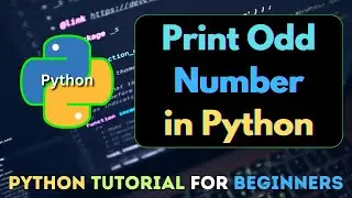 7. How to Print Odd Number in Python using While Loop | Python Tutorial For Beginners