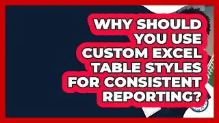 Why Should You Use Custom Excel Table Styles For Consistent Reporting? - Docs and Sheets Pro