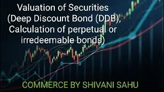 Valuation of Securities(Calculation of Deep Discount Bonds(DDB), Calculation of perpetual )📗💵