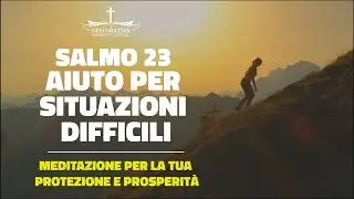 Salmo 23, potente meditazione per le situazioni difficili e per cambiare la tua vita