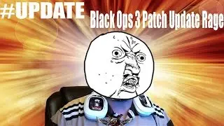 #UPDATE / Black Ops 3 Patch 1.10 Update Notes and Rage!!!!