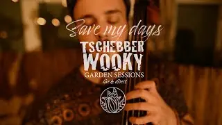 TSCHEBBERWOOKY - SAVE MY DAYS (Live Acoustic) | Garden Sessions