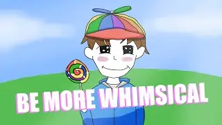 We Need More WHIMSY :D