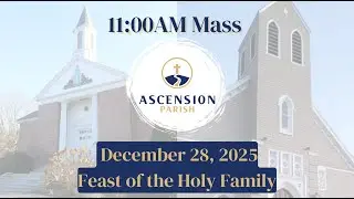 Ascension Parish - Feast of the Holy Family,  December 28, 2025 - 11:00 AM Mass