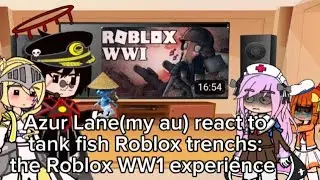 {gacha nebula} ⚓ Azur Lane(My au) react to Tank fish Roblox trenchs: the Roblox WW1 experience.