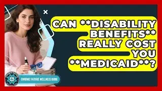 Can **disability Benefits** Really Cost You **Medicaid**? - Chronic Fatigue Wellness Guide