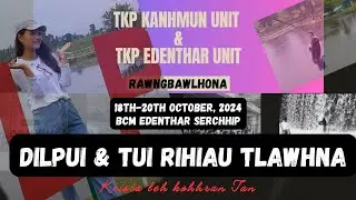 ȚKP Kanhmun Unit & ȚKP Edenthar Unit Rawngbawlhona || Dilpui & Tui rihiau tlawhna ||