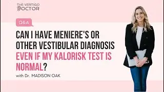 Can I have Meniere's or other vestibular diagnosis even if my Calorics Test is normal?