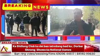 Ka Shillong Club ka dei ban iatreilang bad ka ; Dorbar Shnong  Shuwa ka National Games