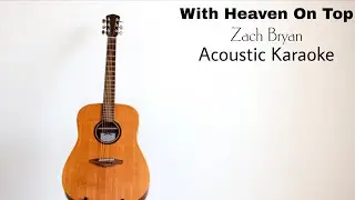 Zach Bryan - With Heaven On Top (Acoustic Karaoke)