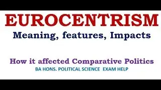 EUROCENTRISM IN COMPARATIVE POLITICS: MEANING, FEATURES, IMPACTS