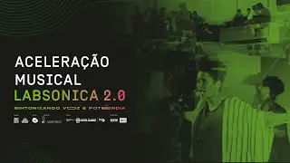 Acelera&ccedil;&atilde;o Musical LabSonica 2.0 | Sintonizando voz e pot&ecirc;ncia