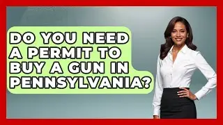 Do You Need A Permit To Buy A Gun In Pennsylvania? - The Right Politics