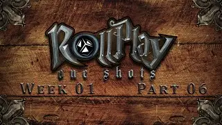 RollPlay: One Shots - D&D 5.0 - Part 6