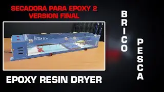 #BricoPesca​ 2  SECADORA PARA EPOXI - VERSION MEJORADA - EPOXY RESIN DRYER