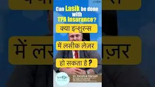 Can LASIK Surgery Be Done with TPA Insurance? | Complete Guide by Dr. Kenshuk Marwah