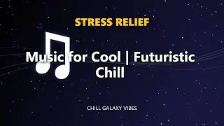 Music for Cool | Futuristic Chill