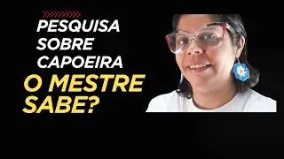 Porque o Mestre precisa estudar: a CAPOEIRA proibida.