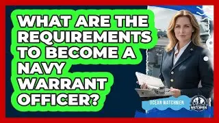 What Are The Requirements To Become A Navy Warrant Officer? - Ocean Watchmen