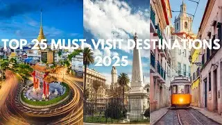 Top 25 Must Visit Destinations in 2025