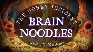 Brain Noodles - Episode 2 - The Honey Incident