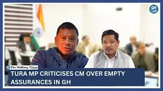 Tura MP criticises CM over empty assurances in GH