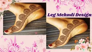 🌸Easy Leg Mehndi Design| Unique leg mehndi design| #video #mehndi #henna #viral #trending #legmehndi