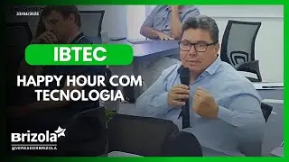 BRIZOLA REPRESENTA COFIN NO HAPPY HOUR COM TECNOLOGIA DA IBTEC