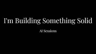 AI Sessions - I'm Building Something Solid (Official Audio)