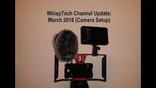 WhispTech Channel Update: March 2018 (Camera Setup)