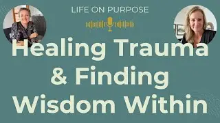 Journey of Discovery: Healing Trauma & Finding Inner Wisdom