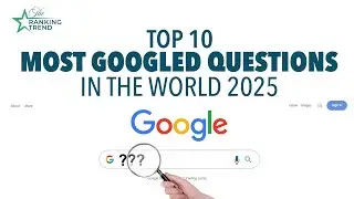 Top 10 Most Googled Questions in the World 2025 I The Ranking Trend