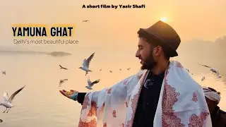 Yamuna Ghat [Most Beautiful Place In Delhi] || A short film by Yasir Shafi