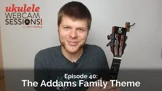 Ukulele Webcam Sessions (Ep.40) - The Addams Family Theme