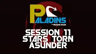 Stars Torn Asunder &bull; Mecha Hack: Paladins &bull; Session 11