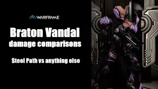 Warframe -- Steel Path DPS comparisons -- Braton Vandal (July 11th 2020)